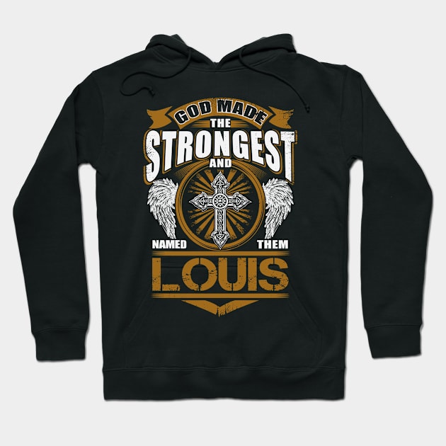 Louis Name T Shirt - God Found Strongest And Named Them Louis Gift Item Hoodie by reelingduvet